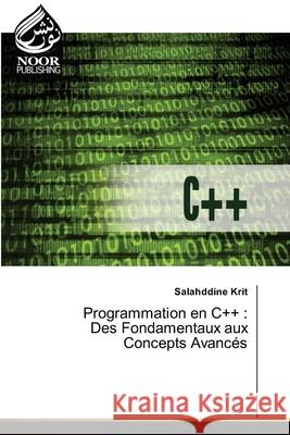 Programmation en C++: Des Fondamentaux aux Concepts Avanc?s Salahddine Krit 9786205636640 Noor Publishing - książka