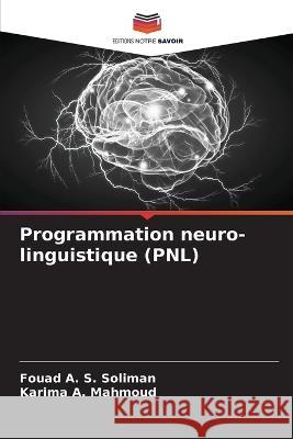 Programmation neuro-linguistique (PNL) Fouad A S Soliman Karima A Mahmoud  9786205779101 Editions Notre Savoir - książka