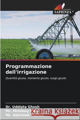 Programmazione dell'irrigazione Ghosh, Dr. Uddipta, Pan, Mr. Mrinmoy, Mallick, Mr. Abhishek 9786209674563 Edizioni Sapienza - książka