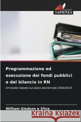 Programmazione ed esecuzione dei fondi pubblici e del bilancio in RN e Silva, William Gledson 9786208766474 Edizioni Sapienza - książka