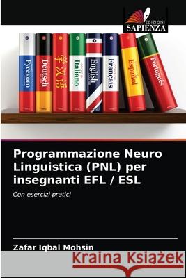 Programmazione Neuro Linguistica (PNL) per insegnanti EFL / ESL Zafar Iqbal Mohsin 9786203205114 Edizioni Sapienza - książka