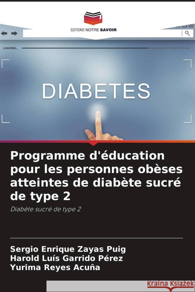 Programme d'éducation pour les personnes obèses atteintes de diabète sucré de type 2 Zayas Puig, Sergio Enrique, Garrido Pérez, Harold Luís, Reyes Acuña, Yurima 9786205326947 Editions Notre Savoir - książka