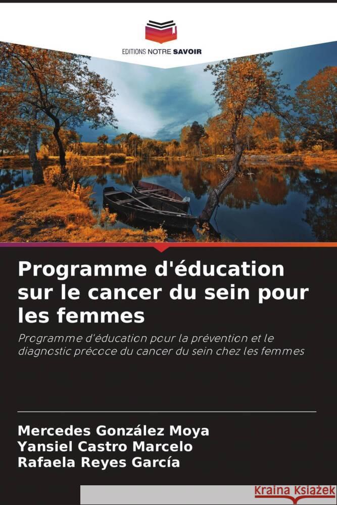 Programme d'éducation sur le cancer du sein pour les femmes González Moya, Mercedes, Castro Marcelo, Yansiel, Reyes García, Rafaela 9786206354956 Editions Notre Savoir - książka