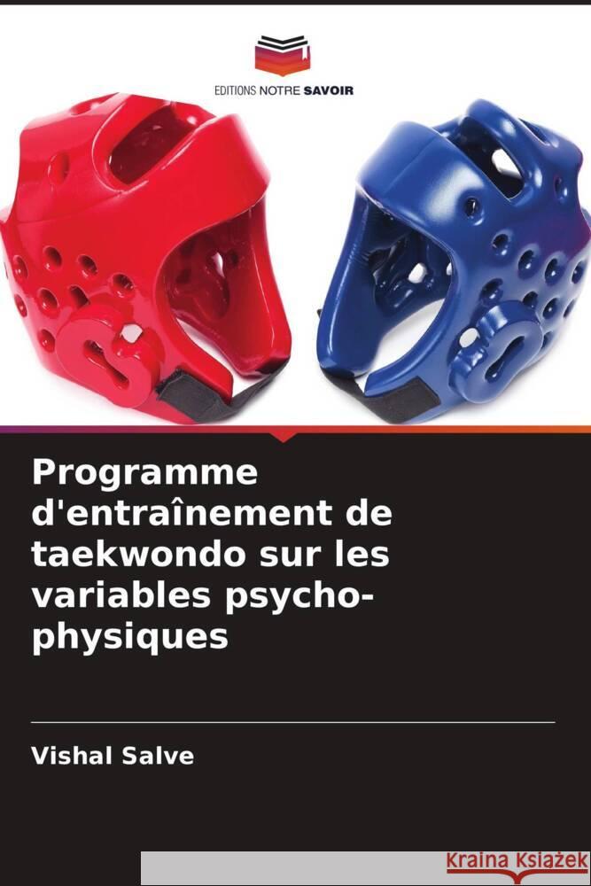 Programme d'entraînement de taekwondo sur les variables psycho-physiques Salve, Vishal 9786205018385 Editions Notre Savoir - książka
