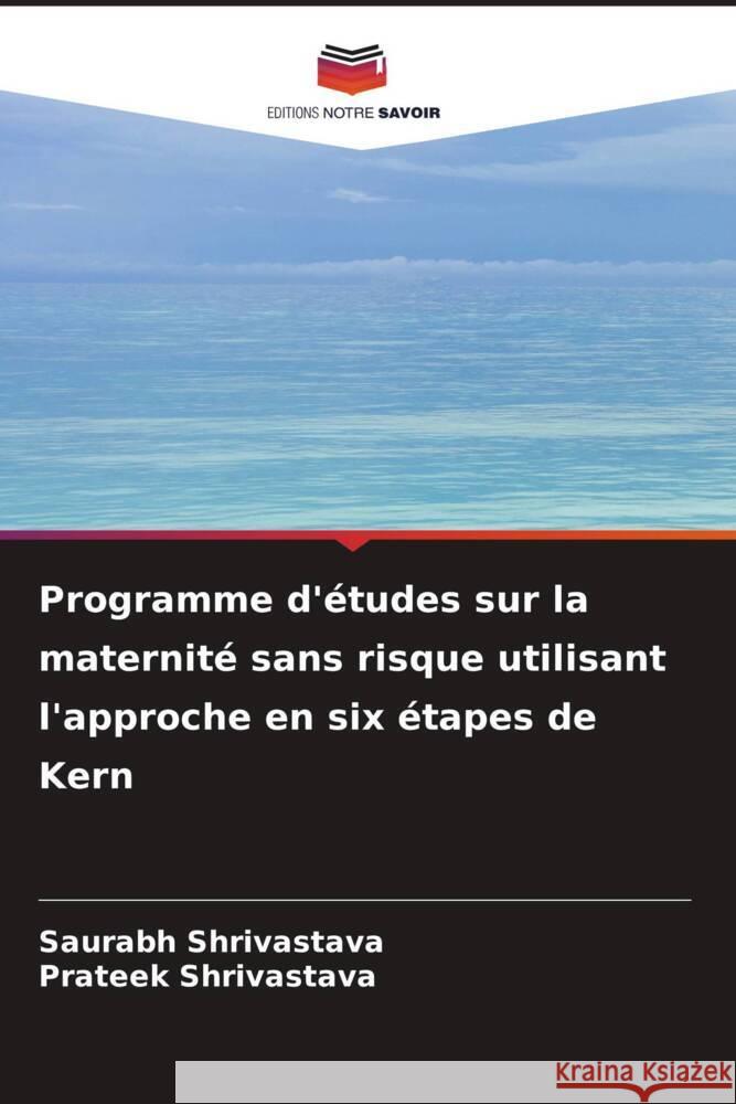 Programme d'études sur la maternité sans risque utilisant l'approche en six étapes de Kern Shrivastava, Saurabh, Shrivastava, Prateek 9786206544777 Editions Notre Savoir - książka