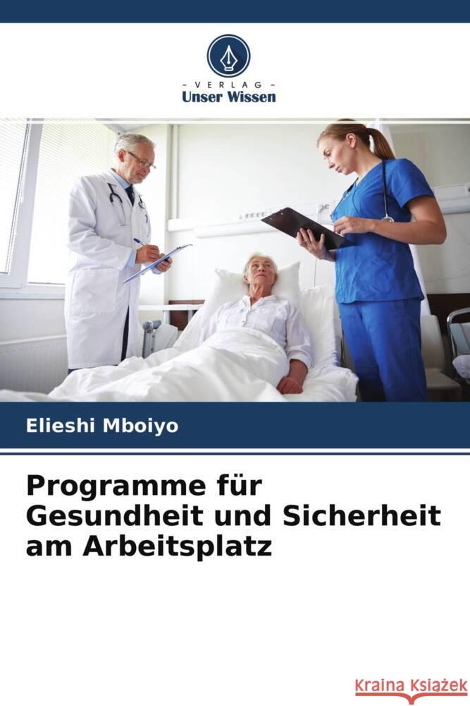 Programme für Gesundheit und Sicherheit am Arbeitsplatz Mboiyo, Elieshi 9786204600161 Verlag Unser Wissen - książka