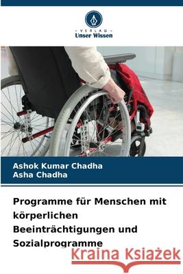 Programme f?r Menschen mit k?rperlichen Beeintr?chtigungen und Sozialprogramme Ashok Kumar Chadha Asha Chadha 9786209121920 Verlag Unser Wissen - książka