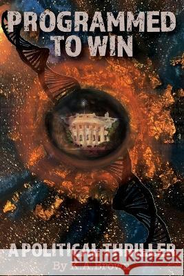 Programmed to Win: A Political Thriller K a Brown   9781088174357 IngramSpark - książka