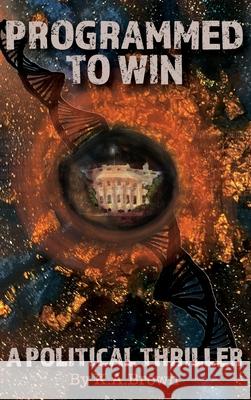 Programmed to Win: A Political Thriller K a Brown   9781943226818 Tactical 16 - książka
