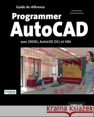 Programmer AutoCad: Avec DIESEL, AutoLISP, DLC et VBA Jean-Pierre Couwenbergh 9782212115970 Eyrolles Group - książka