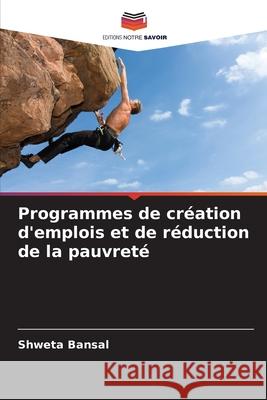 Programmes de création d'emplois et de réduction de la pauvreté Bansal, Shweta 9786202456210 Editions Notre Savoir - książka