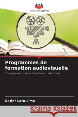 Programmes de formation audiovisuelle Lara Lima, Satler 9786208673048 Editions Notre Savoir - książka