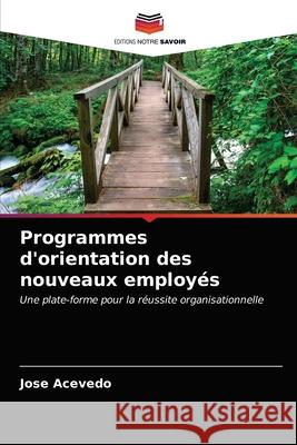 Programmes d'orientation des nouveaux employés Acevedo, Jose 9786203094176 Editions Notre Savoir - książka