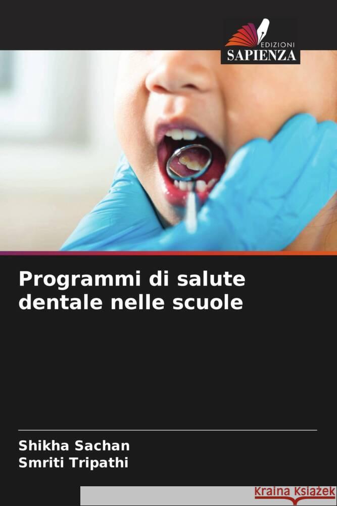 Programmi di salute dentale nelle scuole Shikha Sachan Smriti Tripathi 9786207243129 Edizioni Sapienza - książka