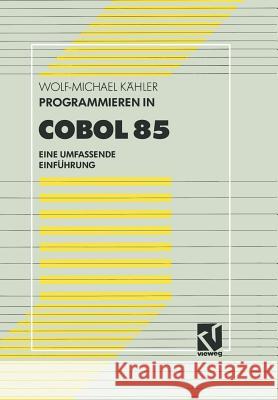 Programmieren in COBOL 85: Eine Umfassende Einführung Kähler, Wolf-Michael 9783528533359 Springer - książka