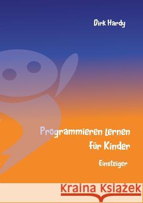 Programmieren lernen für Kinder - Einsteiger Dirk Hardy Barbara Hardy 9783734735448 Books on Demand - książka