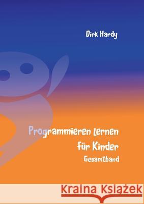 Programmieren lernen für Kinder - Gesamtband Barbara Hardy Dirk Hardy 9783741276484 Books on Demand - książka