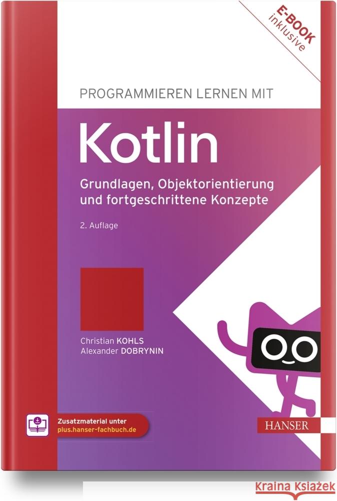 Programmieren lernen mit Kotlin, m. 1 Buch, m. 1 E-Book Kohls, Christian, Dobrynin, Alexander 9783446477124 Hanser Fachbuchverlag - książka