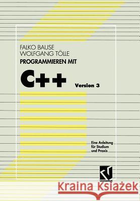 Programmieren Mit C++ Version 3: Eine Anleitung Für Studium Und Praxis Bause, Falko 9783528053246 Vieweg+teubner Verlag - książka