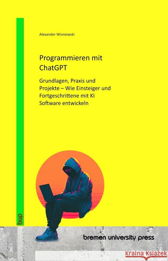 Programmieren mit ChatGPT Wisniewski, Alexander 9783691736144 Bremen University Press - książka
