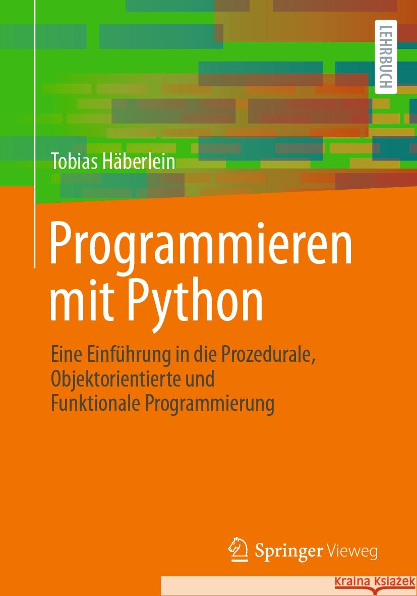 Programmieren Mit Python: Eine Einf?hrung in Die Prozedurale, Objektorientierte Und Funktionale Programmierung Tobias H?berlein 9783662686775 Springer Vieweg - książka