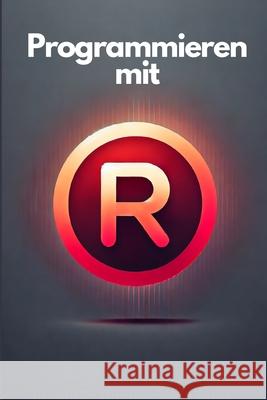 Programmieren mit R: Einfacher Einstieg in Datenanalyse und Statistik Philipp Sattler 9798308053439 Independently Published - książka