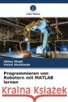 Programmieren von Robotern mit MATLAB lernen Wagh, Abhay, Wankhede, Vishal 9786204776811 Verlag Unser Wissen