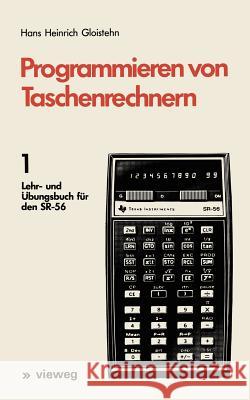 Programmieren Von Taschenrechnern: 1 Lehr- Und Übungsbuch Für Den Sr-56 Gloistehn, Hans Heinrich 9783528040840 Vieweg+teubner Verlag - książka