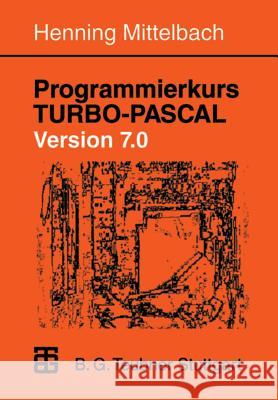 Programmierkurs Turbo-Pascal Version 7.0: Ein Lehr- Und Übungsbuch Mit Mehr ALS 220 Programmen Mittelbach, Henning 9783519029861 Vieweg+teubner Verlag - książka