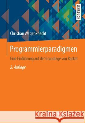 Programmierparadigmen: Eine Einführung Auf Der Grundlage Von Racket Wagenknecht, Christian 9783658141332 Springer Vieweg - książka