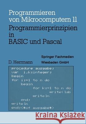 Programmierprinzipien in Basic Und Pascal: Mit 12 Basic- Und 13 Pascal-Programmen Herrmann, Dietmar 9783528042585 Vieweg+teubner Verlag - książka
