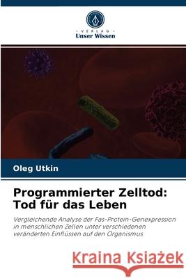 Programmierter Zelltod: Tod für das Leben Oleg Utkin 9786203492866 Verlag Unser Wissen - książka