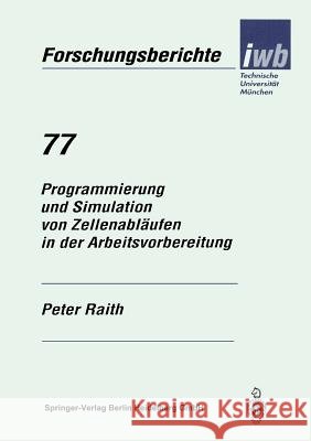Programmierung Und Simulation Von Zellenabläufen in Der Arbeitsvorbereitung Raith, Peter 9783540582236 Springer-Verlag - książka