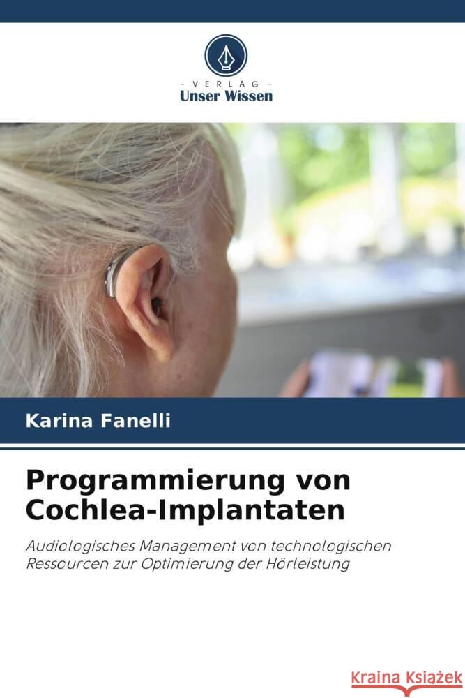 Programmierung von Cochlea-Implantaten Fanelli, Karina 9786206521556 Verlag Unser Wissen - książka