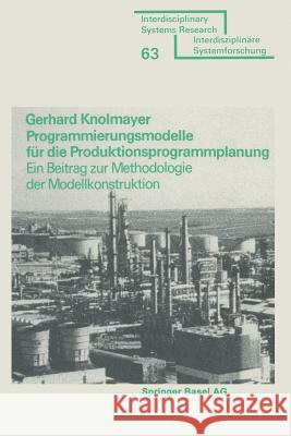 Programmierungsmodelle Für Die Produktionsprogrammplanung: Ein Beitrag Zur Methodologie Der Modellkonstruktion Knolmayer 9783764310547 Birkhauser - książka
