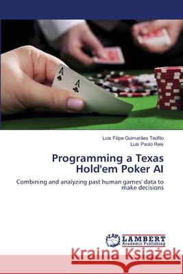 Programming a Texas Hold'em Poker AI Guimaraes Teofilo Luis Filipe            Reis Luis Paulo 9783659454448 LAP Lambert Academic Publishing - książka