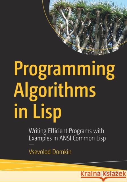 Programming Algorithms in LISP: Writing Efficient Programs with Examples in ANSI Common LISP Vsevolod Domkin 9781484264270 APress - książka