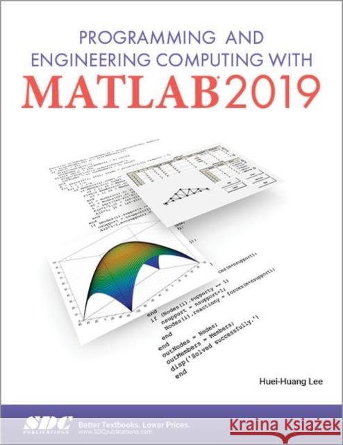 Programming and Engineering Computing with MATLAB 2019 Huei-Huang Lee   9781630572976 SDC Publications - książka