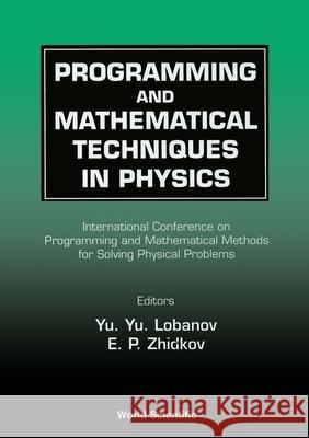Programming And Mathematical Techniques In Physics - Proceedings Of The Conference On Programming And Mathematical Methods For Solving Physical Problems E P Zhidkov, Yu Yu Lobanov 9789810217068 World Scientific (RJ) - książka