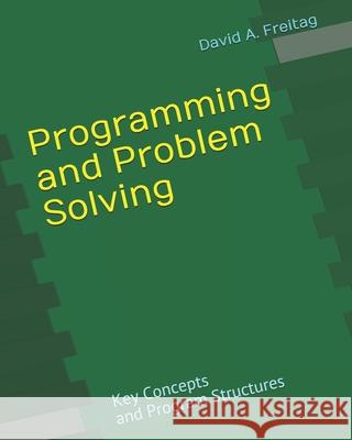 Programming and Problem-Solving: Key Concepts and Program Structures David a. Freitag 9781709458118 Independently Published - książka