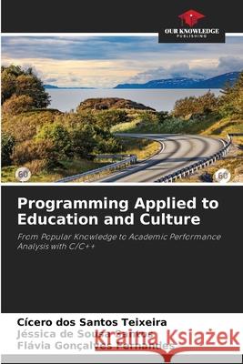 Programming Applied to Education and Culture Teixeira, Cícero dos Santos, Santos, Jéssica de Sousa, Fernandes, Flávia Gonçalves 9786200701381 Our Knowledge Publishing - książka