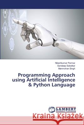 Programming Approach using Artificial Intelligence & Python Language Parmar, Nileshkumar; Salodkar, Sandeep; SINGH, MANMOHAN 9786138327653 LAP Lambert Academic Publishing - książka