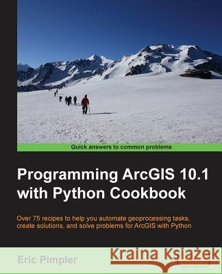 Programming Arcgis 10.1 with Python Cookbook Pimpler, Eric 9781849694445  - książka