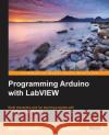 Programming Arduino with LabVIEW Marco Schwartz Oliver Manickum  9781849698221 Packt Publishing