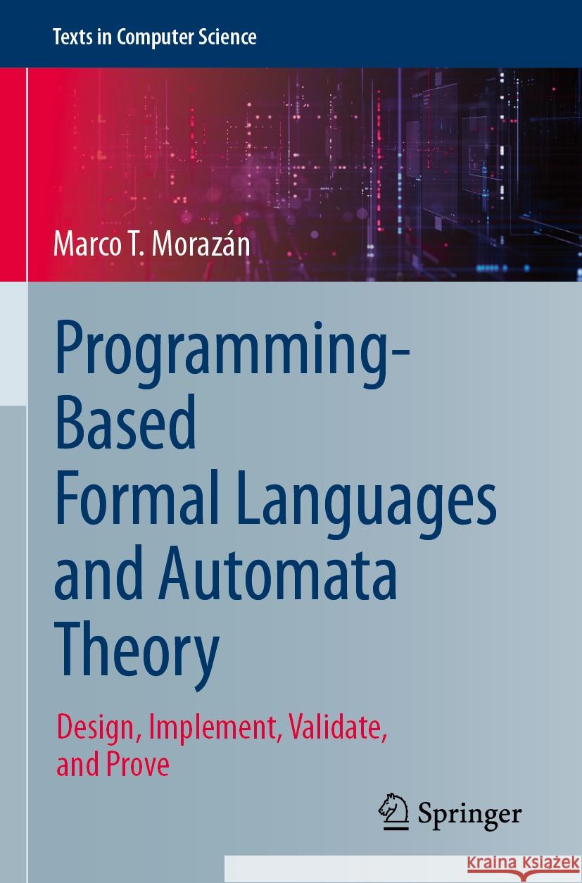 Programming-Based Formal Languages and Automata Theory Marco T. Morazán 9783031439759 Springer Nature Switzerland - książka