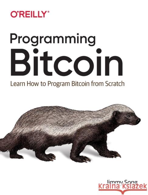 Programming Bitcoin: Learn How to Program Bitcoin from Scratch Jimmy Song 9781492031499 O'Reilly Media - książka