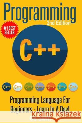 Programming: C ++ Programming: Programming Language For Beginners: LEARN IN A DAY! Os Swift 9781514311257 Createspace Independent Publishing Platform - książka