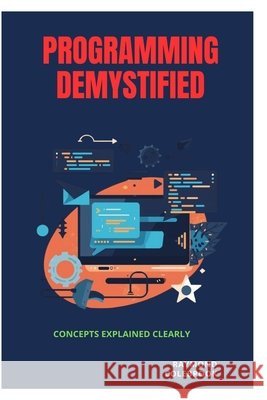 Programming Demystified: Concepts Explained Clearly Colebrook, Raymond 9798258513410 Independently Published - książka