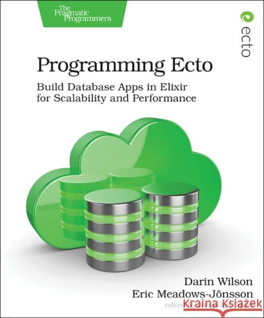 Programming Ecto: Build Database Apps in Elixir for Scalability and Performance Eric Meadows-Jonsson 9781680502824 Pragmatic Bookshelf - książka