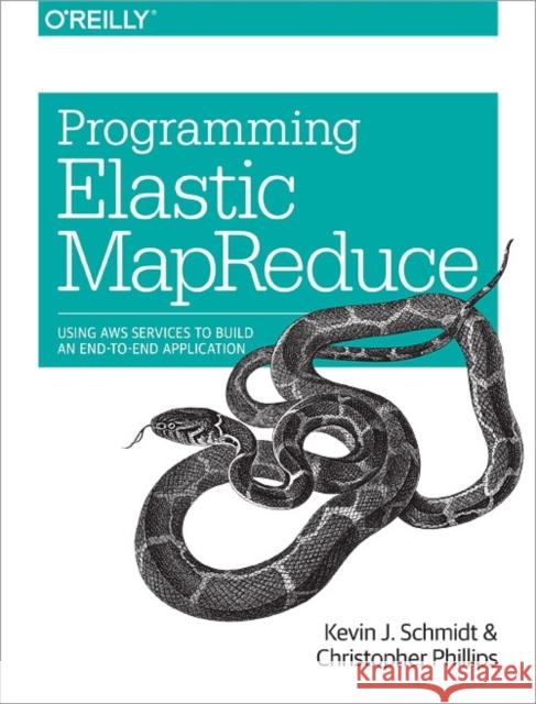 Programming Elastic Mapreduce: Using Aws Services to Build an End-To-End Application Schmidt, Kevin 9781449363628 O'Reilly Media - książka